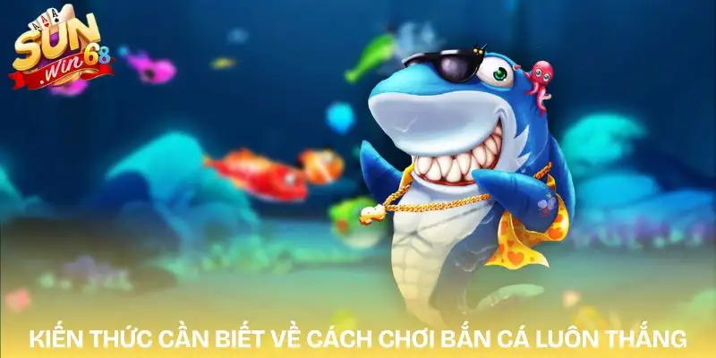 cach-choi-ban-ca-luon-thang-ban-nen-biet