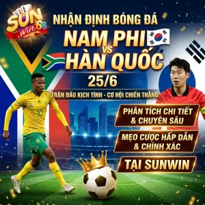 nhan dinh nam phi vs han quoc 25 6 soi keo phan tich chuyen sau tai sunwin
